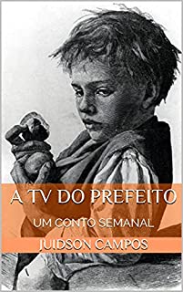 Livro A TV DO PREFEITO: UM CONTO SEMANAL