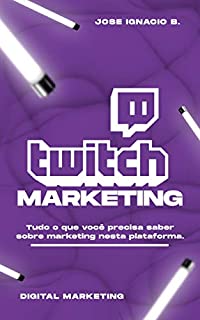Livro Twitch Marketing: Tudo o que você precisa saber sobre marketing nesta plataforma.