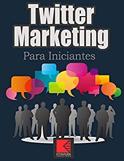 Livro Twitter Marketing Para Iniciantes: Informações, dicas e técnicas valiosas de marketing no Twitter