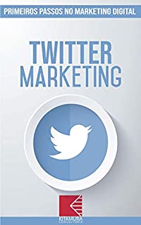 Livro Twitter Marketing: Turbine E Transforme Seu Negócio Com Técnicas De Marketing Digital (Primeiros Passos no Marketing Digital Livro 10)