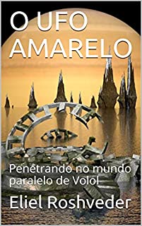 Livro O UFO AMARELO: Penetrando no mundo paralelo de Volol (SÉRIE DE SUSPENSE E TERROR Livro 21)