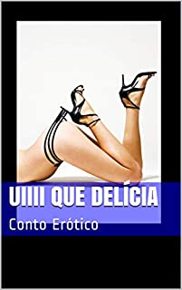 Livro Uiiii que delícia: Conto Erótico