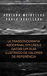 Livro ULTRASSONOGRAFIA ABDOMINAL EM CÃES E GATOS: UM GUIA ILUSTRADO DE VALORES DE REFERÊNCIA