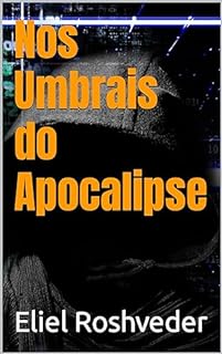 Livro Nos Umbrais do Apocalipse (INSTRUÇÃO PARA O APOCALIPSE QUE SE APROXIMA Livro 81)