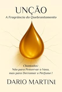 UNÇÃO: A Fragrância do Quebrantamento: Chamados: Não para Preservar o Vaso, mas para Derramar o Perfume!