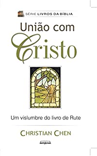 Livro União com Cristo: Um Vislumbre do Livro de Rute (Livros da Bíblia)