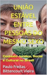 Livro UNIÃO ESTÁVEL ENTRE PESSOAS DO MESMO SEXO: Contexto Jurídico, Social e Cultural no Brasil