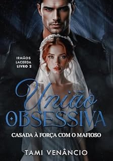 Livro UNIÃO OBSESSIVA: Casada à Força com o Mafioso