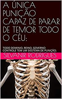 Livro A ÚNICA PUNIÇÃO CAPAZ DE PARAR DE TEMOR TODO O CÉU;     : TODO DOMINIO, REINO, GOVERNO CONTROLE TEM UM SISSTEMA DE PUNIÇÃO; (O DMINIO DE DEUS CRIADOR Livro 1)