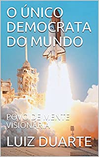 O ÚNICO DEMOCRATA DO MUNDO: POVO DE MENTE VISIONÁRIA