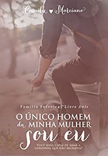 Livro O Único Homem da Minha Mulher Sou Eu (Saga dos Ferreira Livro 2)
