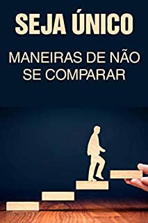 Livro SEJA ÚNICO: Maneiras de Não Se Comparar