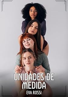 Livro Unidades de Medida: Contos de Sexo Explícito para Adultos (Coleção de Contos Eróticos Portugueses Proibidos. Sexo Explícito e Histórias Reais. Relatos Quentes. Jogos de Casais Livro 151)