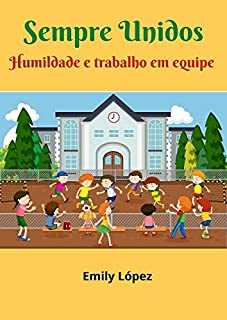 Livro Sempre unidos: Contos para crianças e adultos(Valores e Virtudes): (Humildade e trabalho em equipe)
