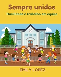 Livro Sempre unidos: histórias motivacionais para crianças sobre humildade e unidade (valores e virtudes): Humildade e trabalho em equipe