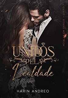 Livro Unidos Pela Lealdade (Pétalas em Sangue Livro 1)
