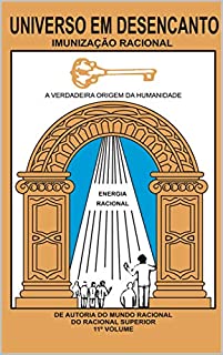 UNIVERSO EM DESENCANTO - 11º VOLUME DA OBRA: IMUNIZAÇÃO RACIONAL