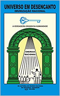 Livro UNIVERSO EM DESENCANTO - 13º VOLUME DA OBRA: IMUNIZAÇÃO RACIONAL