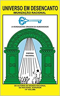 Livro UNIVERSO EM DESENCANTO - 14º VOLUME DA OBRA: IMUNIZAÇÃO RACIONAL