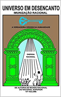 Livro UNIVERSO EM DESENCANTO - 15º VOLUME DA OBRA: IMUNIZAÇÃO RACIONAL