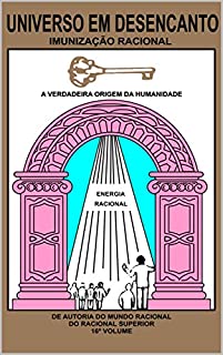 Livro UNIVERSO EM DESENCANTO - 16 VOLUME DA OBRA: IMUNIZAÇÃO RACIONAL