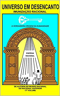 Livro UNIVERSO EM DESENCANTO - 17º VOLUME DA OBRA: IMUNIZAÇÃO RACIONAL