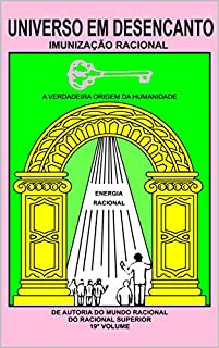 Livro UNIVERSO EM DESENCANTO - 19º VOLUME DA OBRA: IMUNIZAÇÃO RACIONAL