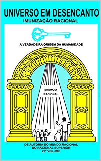 Livro UNIVERSO EM DESENCANTO - 20º VOLUME DA OBRA: IMUNIZAÇÃO RACIONAL
