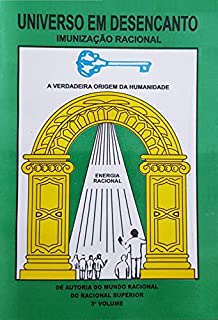 Livro UNIVERSO EM DESENCANTO - 3 Volume da Obra: IMUNIZAÇÃO RACIONAL