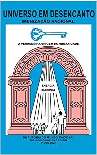 Livro UNIVERSO EM DESENCANTO - 6 VOLUME DA OBRA: IMUNIZAÇÃO RACIONAL