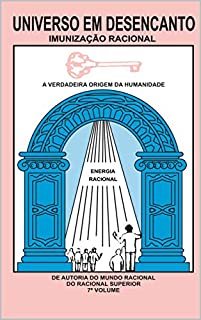 Livro UNIVERSO EM DESENCANTO - 7º VOLUME DA OBRA: IMUNIZAÇÃO RACIONAL