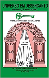 Livro UNIVERSO EM DESENCANTO - 8º VOLUME DA OBRA: IMUNIZAÇÃO RACIONAL