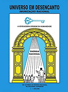 Universo em Desencanto: Imunização Racional (1º livro da Obra)
