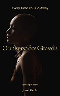 Livro O universo dos girassóis: Everytime You Go Away