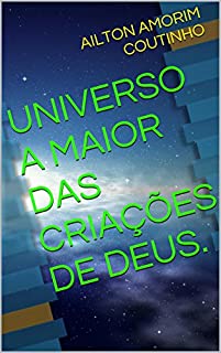 Livro UNIVERSO A MAIOR DAS CRIAÇÕES DE DEUS.