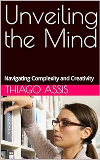 Livro Unveiling the Mind: Navigating Complexity and Creativity