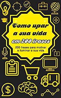Livro Como upar a sua vida em 200 frases: 200 Frases para motivar e iluminar a sua vida