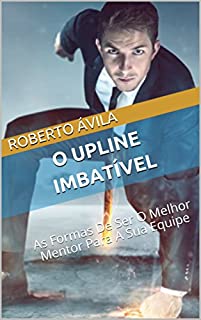 Livro O Upline Imbatível: As Formas De Ser O Melhor Mentor Para A Sua Equipe