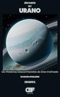 Livro Urano: Os Mistérios Desconhecidos do Eixo Inclinado (Nine Worlds, One Star (Nove mundos, uma estrela): O Legado Científico de um Sistema Planetário Livro 7)