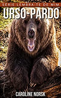 Livro Urso-Pardo: Fotos Incríveis e Factos Divertidos sobre Urso-Pardo para Crianças (Série Lembra-Te De Mim)