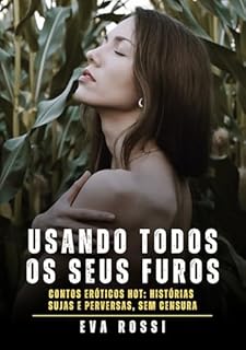 Livro Usando todos os seus furos: Contos Eróticos Hot: Histórias Sujas e Perversas, sem Censura