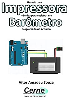 Usando uma Impressora térmica para registrar um Barômetro  Programado no Arduino