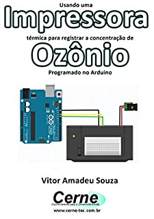Livro Usando uma Impressora térmica para registrar a concentração de Ozônio Programado no Arduino