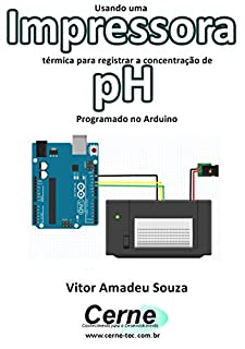 Usando uma Impressora térmica para registrar a concentração de pH Programado no Arduino