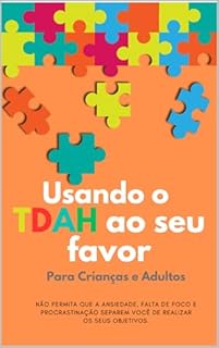 Livro Usando o TDAH ao seu favor: NÃO PERMITA QUE A ANSIEDADE, FALTA DE FOCO E PROCRASTINAÇÃO SEPAREM VOCÊ DE REALIZAR OS SEUS OBJETIVOS