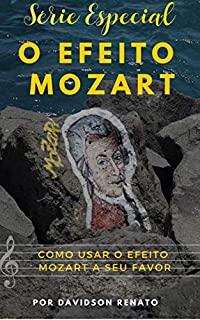 Livro COMO USAR O EFEITO MOZART A SEU FAVOR?: Saiba O Poder Que a Música de Mozart Pode Fazer