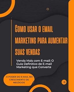 Livro Como usar o email marketing para aumentar suas vendas: Venda Mais com E-mail: O Guia Definitivo de E-mail Marketing que Converte