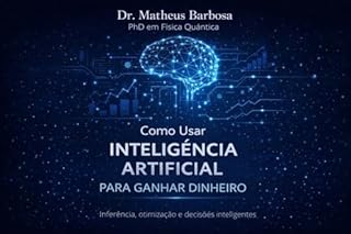 Como Usar a Inteligência Artificial Para Ganhar Dinheiro: Inferência, Otimização e decisões inteligentes