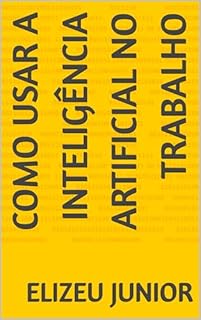 Como usar a Inteligência Artificial no trabalho