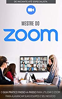 Livro COMO USAR O ZOOM: Aprenda a Usar o Zoom Para Melhorar e Expandir Os Seus Negócios (Negócios & Empreendedorismo)